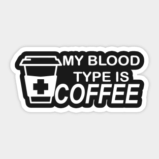 My Blood Type Is Coffee Sticker